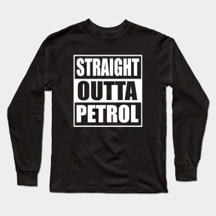 Straight Outta Petrol Long Sleeve T-Shirt